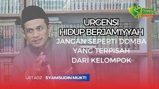 VIRAL !! PENTINGNYA HIDUP BERJAM'IYYAH - USTADZ SYAMSUDIN MUKTI