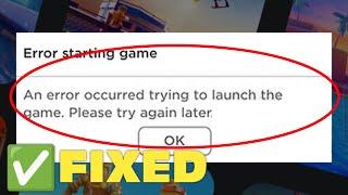 Roblox Starting Game An Error Occurred Trying To Launch The Game. Please Try Again Later - Easy Fix