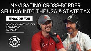 Navigating Cross-Border Selling into the USA & State Tax | Decoding Cross-Border Ecommerce | Ep #25