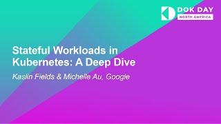 Stateful Workloads in Kubernetes: A Deep Dive - Kaslin Fields & Michelle Au, Google