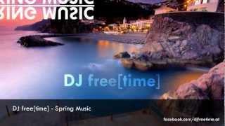 DJ free[time] - Live Mix: Spring Music - with: Inna, Flo Rida, Coldplay, Wijk & Mero, ...