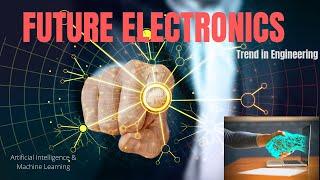 Future of Electronics|| Innovation & Technology ||Artificial Intelligence