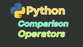 Python Basics: Learn Comparison Operators in Python