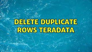 Delete duplicate rows teradata