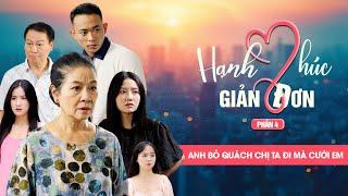 ANH BỎ QUÁCH CHỊ TA ĐI MÀ CƯỚI EM | Hạnh Phúc Giản Đơn Phần 4 | Phim Tình Cảm Gia Đình Gãy TV