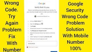 Google Security Code Wrong Code,Try Again Problem Fix With Mobile Number. 2022 Working Trick 100%