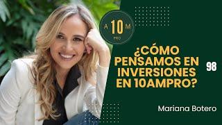 E98: ¿Cómo pensamos en inversiones en 10AMPRO? Mariana Botero