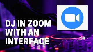 How to DJ in Zoom with an Interface