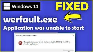 Werfault.exe Application Error Windows 11 [ Fixed ] Application Unable to Start Correctly Windows 11