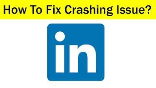 How To Fix Linkedin Keeps Crashing Problem Android & Ios - Linkedin App Crash Issue