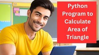 Python program to calculate Area of Triangle