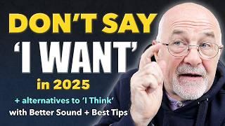 STOP Saying 'I Want' and 'I Think' | Sound Smarter in English in 2025