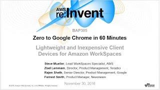 AWS re:Invent 2016: Zero to Google Chrome in 60 Minutes (BAP305)