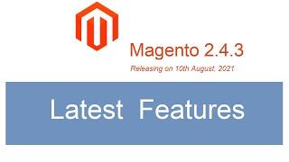 #Magento 2.4.3 Features Released Date 10th August, 2021