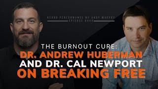 #440: The Burnout Cure: Dr. Andrew Huberman and Dr. Cal Newport on Breaking Free