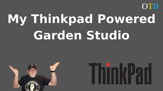 My Thinkpad Powered Garden Studio