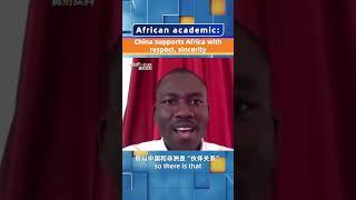 African academic: China supports Africa with respect, sincerity