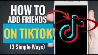 How to Add Friends on TikTok  (3 Simple Ways)