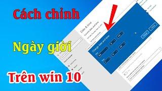 Cách chỉnh ngày giờ trên máy tính windows 10 nhanh đơn giản mới nhất