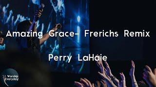 Perry LaHaie - Amazing Grace (Send Me) - Frerichs Remix (Lyric Video) | Amazing grace, compels me n