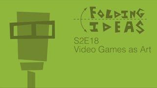 Folding Ideas - Video Games as Art