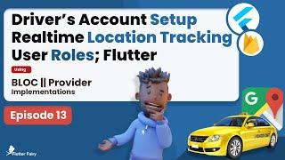 Driver's Account Setup || Intro To Realtime Location Tracking || User Roles; Flutter Taxi-App Ep13