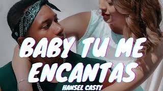 Hansel Casty - Baby Tu Me Encantas | Audio )))