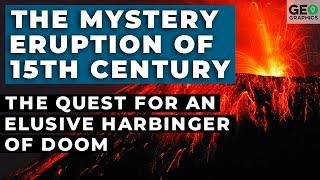 The Mystery Eruption of the 15th Century: The Quest for an Elusive Harbinger of Doom