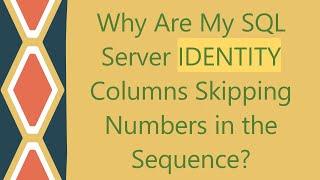 Why Are My SQL Server IDENTITY Columns Skipping Numbers in the Sequence?