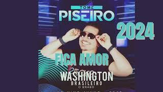 FICA AMOR - WASHINGTON BRASILEIRO - (O BRABO ATUALIZOU) REPERTÓRIO NOVO 2024 (PISEIRO)