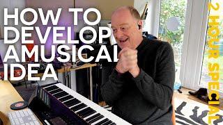 How to Develop a Musical Idea [Full Length Real-Time Tutorial]