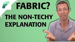 What is Microsoft Fabric?  A simple explanation for non-technical people.