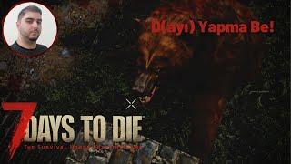 D(ayı) Sen Yapma Be! | 7 Days To Die | Rehber Tadında Bölüm 2