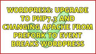Wordpress: Upgrade to PHP7.3 and Changing Apache from Prefork to Event Breaks WordPress