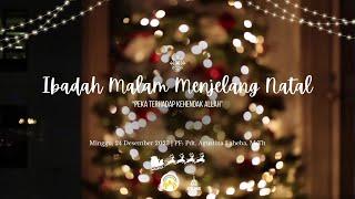 Ibadah Malam Menjelang Natal - Minggu, 24 Desember 2023. PF: Pdt. Agustina Laheba, M.Th
