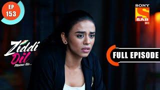 Will Sanju Accept Sid's Love? - Ziddi Dil Maane Na - Ep 153 - Full Episode - 1 March 2022