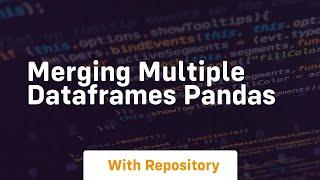 Merging multiple dataframes pandas