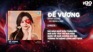 Đế Vương (OXI Remix) - Đình Dũng x H2O | Một Bậc Quân Vương Mang Trong Con Tim Hình Hài Đất Nước