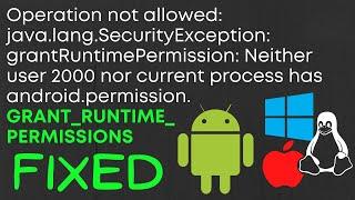 ADB Error: Neither user 2000 nor current process has android.permission.GRANT_RUNTIME_PERMISSIONS