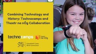 Combining Technology and History: Technocamps and Theatr na nÓg Collaboration