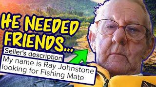 Lonely Man Asks Internet For Fishing Buddy: The Sad Story of Ray Johnstone