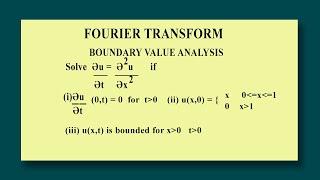 Fourier Transform: Boundary value Analysis: Solve  Әu/Әt = Ә^2u/Әx^2 u(x,t) - bounded x,t greater 0