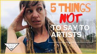 5 Things NOT to Say to Artists