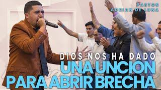 Dios nos ha dado una Unción para Abrir Brecha - Pionera - Punta de Lanza | Pastor Adrián De Luna