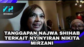 TANGGAPAN NAJWA SHIHAB TERKAIT NYINYIRAN NIKITA MIRZANI