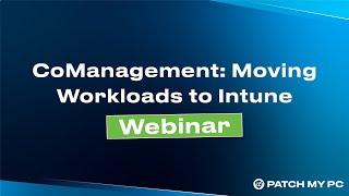 Co-Management Moving Workloads to Intune Webinar - March 2023