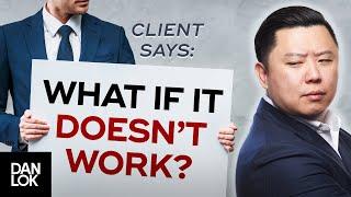 Clients Say, "What If It Doesn't Work" And You Say...