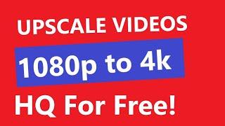 EASILY upscale 1080p to 4k VIDEOS for FREE! ( HIGH QUALITY)