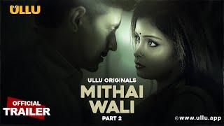 Mithai Wali | Part - 02 | Official Trailer | Ullu Originals | Releasing On : 17th January