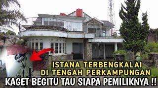 ISTANA TERBENGKALAI DI TENGAH PERKAMPUNGAN, KAGET BEGITU TAU SIAPA PEMILIKNYA !!